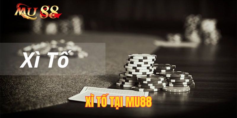 Xì Tố Tại Mu88| Mẹo Chơi Thông Minh, Thắng Dễ Cho Newbie